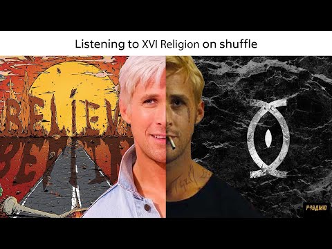 Listening to XVI Religion on shuffle be like