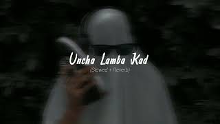 Uncha Lamba Kad  Slowed+Reverb 🔥