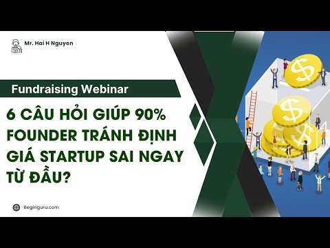 Fundraising Webinar: 6 câu hỏi giúp 90% Founder tránh định giá Startup SAI