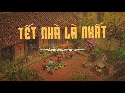 Playlist Tết Nhà Là Nhất – Nghe Nhạc Là Thấy Nhớ Nhà 🎋Nhạc Tết Chill Nghe Dịp Cuối Năm
