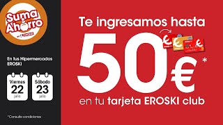 Eroski Suma ahorro con hasta 50€ de regalo por tu compra anuncio