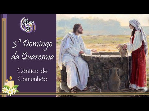 CANTO | SE CONHECESSES O DOM DE DEUS - COMUNHÃO - 3º DOMINGO DA QUARESMA - ANO A