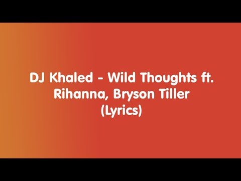 DJ Khaled - Wild Thoughts ft. Rihanna, Bryson Tiller - Lyrics