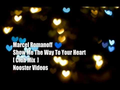Marcel Romanoff - Show Me The Way To Your Heart [ Club Mix ] HQ