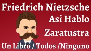 Friedrich Nietzsche; Asi Hablo Zaratustra, Un libro para Todos y para Ninguno
