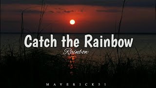 Catch the Rainbow (lyrics) by Rainbow ♪