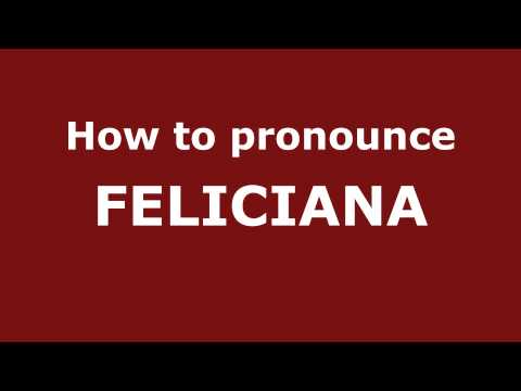 How to Pronounce FELICIANA in Spanish - PronounceNames.com