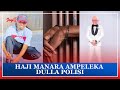 HAJI MANARA AMPELEKA POLISI DULLA MAKABILA,MANGE KIMAMBI,  MWIJAKU WAINGILIA KATI #exclusive