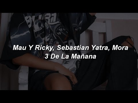 Mau Y Ricky, Sebastián Yatra, Mora - 3 De La Mañana 🔥|| LETRA