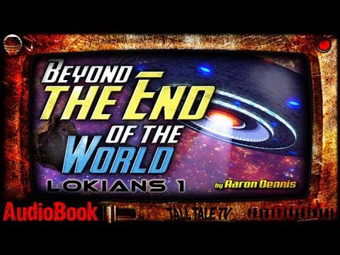 Beyond the End of the World, Lokians 1  🎙️ a Sci-Fi Book Excerpt 🎙️ by Aaron Dennis