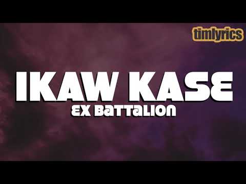 Ikaw kase - Ex Battalion (Lyrics) || timlyrics