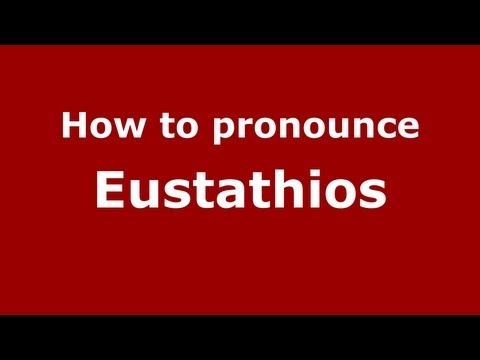 How to Pronounce Eustathios - PronounceNames.com
