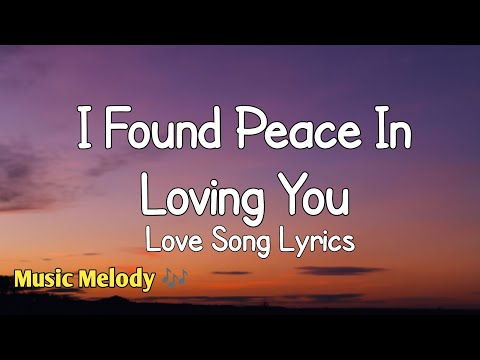 I Found Peace In Loving You - Romantic Love Song (Lyrics) 😚