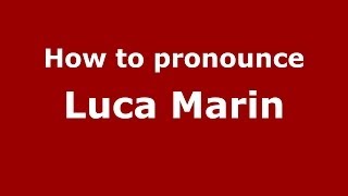 How to pronounce Luca Marin