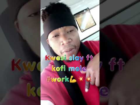 Kwesi Slay ft Kofi mole #Work 💥💥💥💪