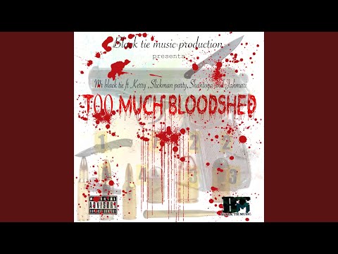 Too much bloodshed (feat. Kerry, Shantoya, Slickman party & Jahmari)