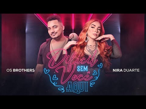 OS BROTHERS Feat. NIRA DUARTE - DIFÍCIL SEM VOCÊ AQUI