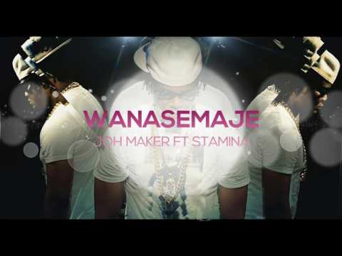 wanasemaje - joh maker ft stamina