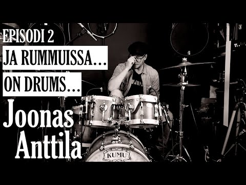 Joonas Anttila | "Ja rummuissa... On Drums..." Episode 2 Pt. 1
