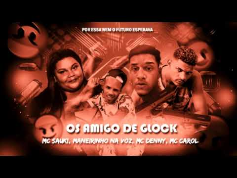 MC SAUKI E MANEIRINHO NA VOZ FEAT : MC CAROL E MC DENNY - OS AMIGO DE GLOCK
