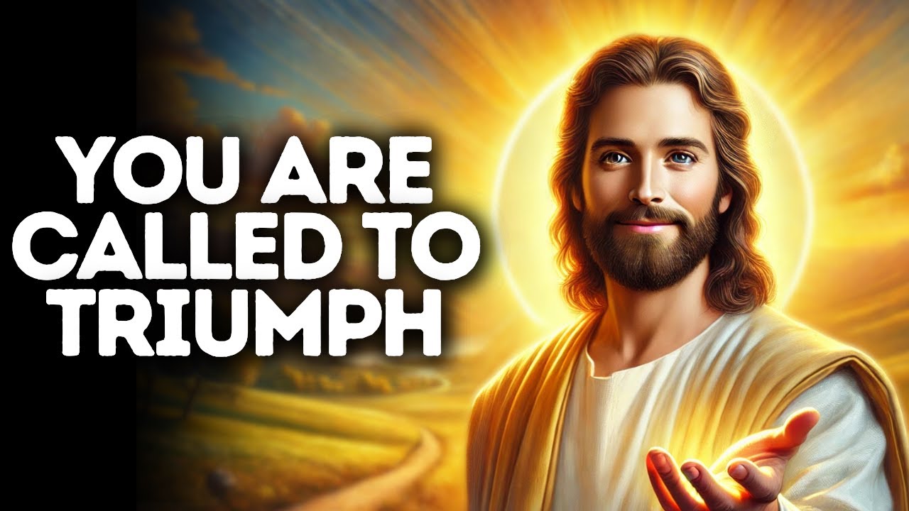 You Are Called to Triumph | God Says | God Message Today | Gods Message Now | God Message | God Say