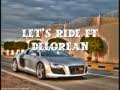 Let's Ride ft. DeLorean