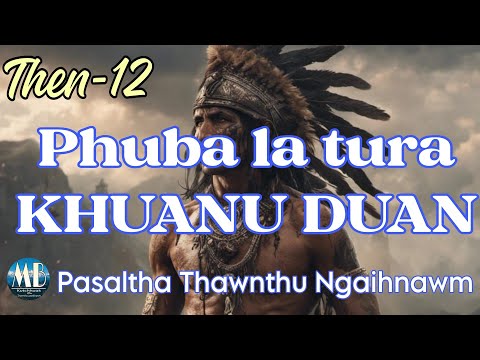 PHUBA LA TURA KHUANU DUAN # Then-12