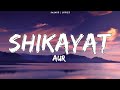 AUR - SHIKAYAT (lyrics) | aur shikayat lyrics video | Raffey Anwar