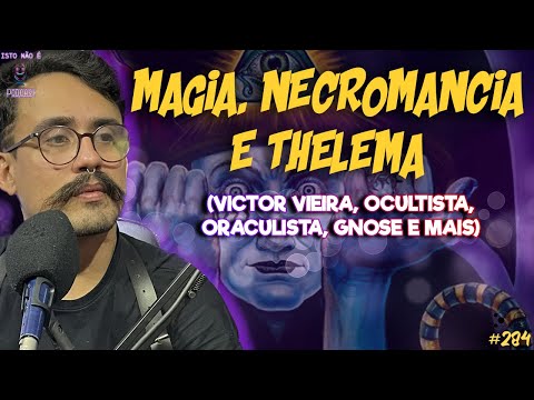MAGIA, NECROMANCIA E THELEMA - VICTOR VIEIRA, TAROT, OCULTISMO, GNOSE E MAIS - Isto Não é #284