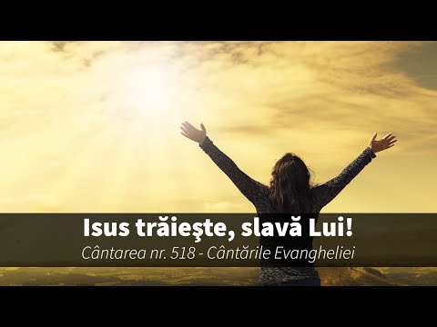518. Isus trăiește, slavă Lui!