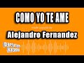 Alejandro Fernandez - Como Yo Te Ame (Versión Karaoke)