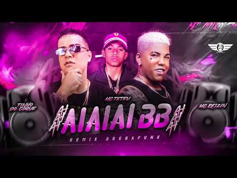 MC REIZIN, TINHO DO COQUE & MC TETEU - AIAIAI  BB