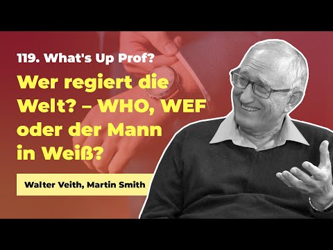 119. Wer regiert die Welt? WHO, WEF oder der Mann in Weiß? # Walter Veith # What's Up Prof?