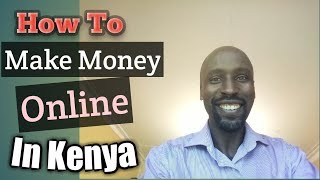 How To Make Money Online In Kenya 2018