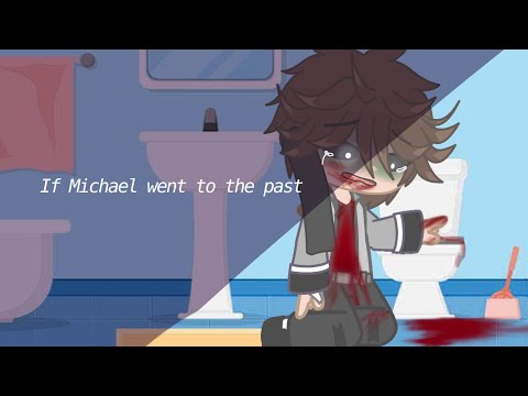 ~If Michael went to the past~ (Blood Warning!)