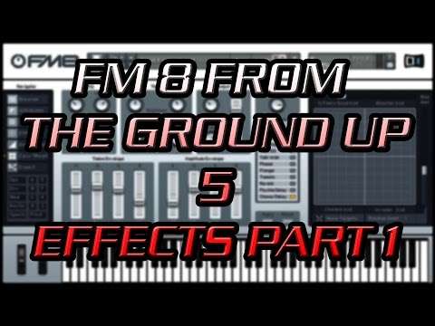 FM8 From the Ground Up 5 - Effects Part 1