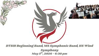 DTSOI Beginning Band, MS Symphonic Band, HS Wind Symphony | May 5, 2026 @ 6:30pm