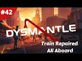 Train Repaired All Aboard - DYSMANTLE - #42 - Gameplay