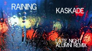 Raining-Kaskade | Late Night Alumni Remix |