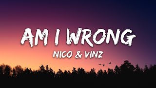 Nico &amp; Vinz - Am I Wrong (Lyrics)