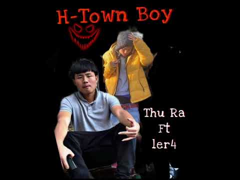 Thu Ra ft Ler4 freestyle song HtownBoy$