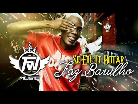 MC GW - SE EU TE BOTAR FAZ BARULHO  (DJs Ts, Ery, Duarte e TN Beat)