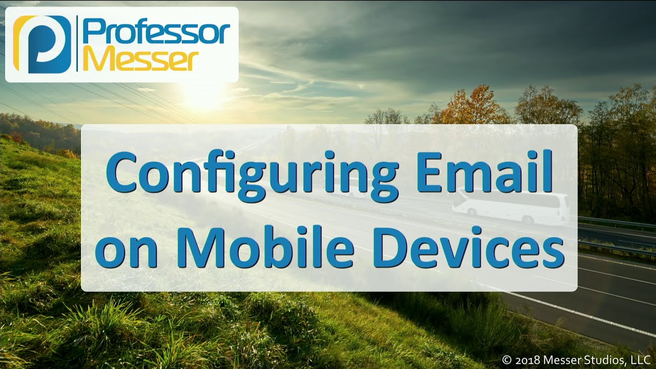 Configuring Email on Mobile Devices - CompTIA A+ 220-1001 - 1.6