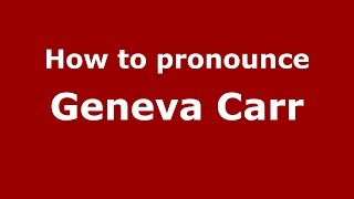 How to pronounce Geneva Carr
