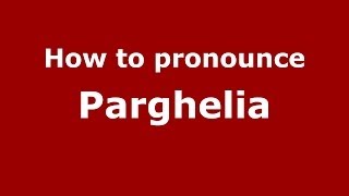How to pronounce Parghelia
