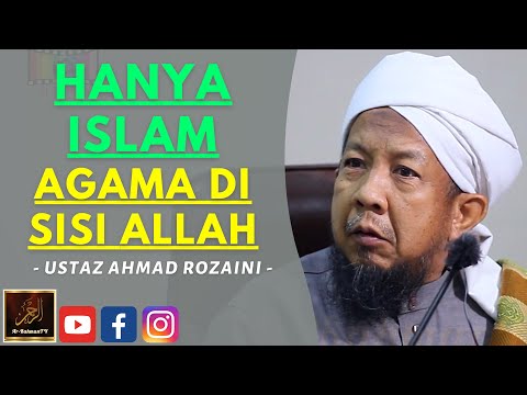 Ustaz Ahmad Rozaini - HANYA ISLAM AGAMA DI SISI ALLAH