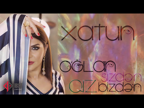 Xatun Əliyeva  - Oğlan Sizdən Qız Bizdən