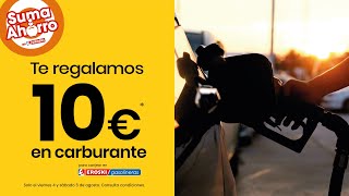 Eroski Suma ahorro con los 10 € de regalo en carburante anuncio