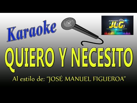 QUIERO Y NECESITO -karaoke completo- JOSE MANUEL FIGUEROA