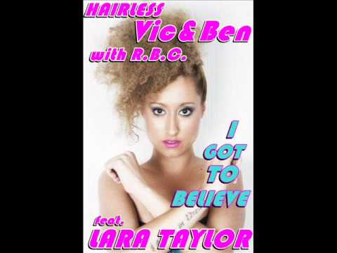 Hairless Vic&ben with RBC feat Lara Taylor   I got to believe